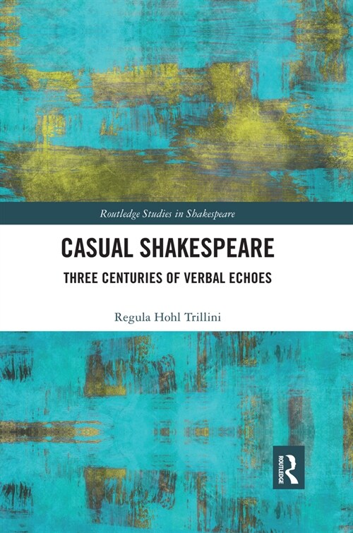 Casual Shakespeare : Three Centuries of Verbal Echoes (Paperback)