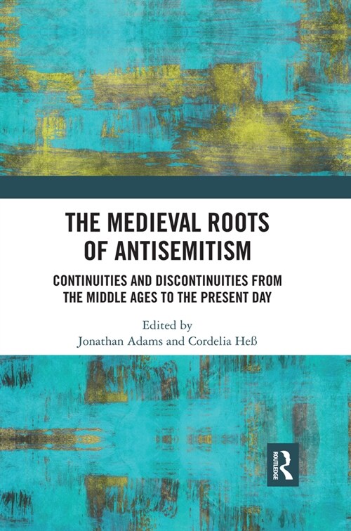 The Medieval Roots of Antisemitism : Continuities and Discontinuities from the Middle Ages to the Present Day (Paperback)