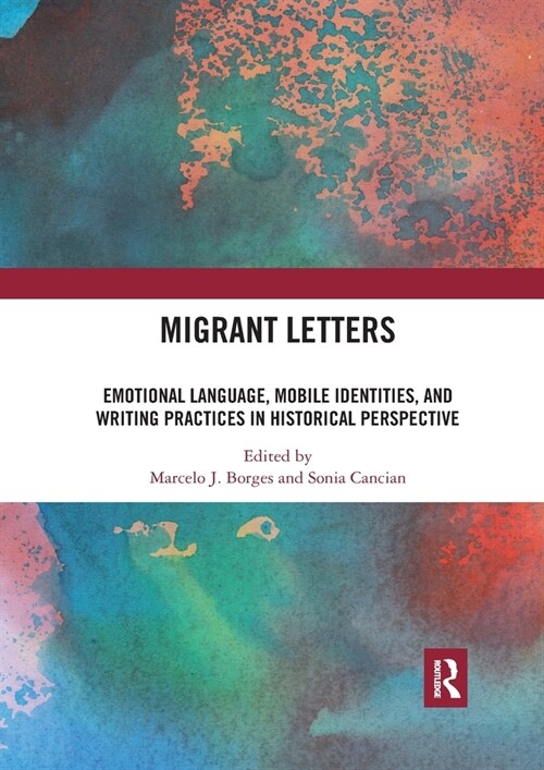 Migrant Letters : Emotional Language, Mobile Identities, and Writing Practices in Historical Perspective (Paperback)