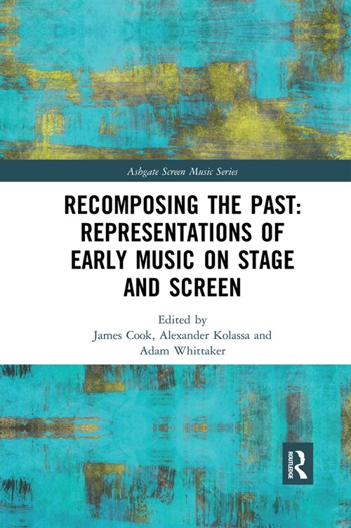 Recomposing the Past: Representations of Early Music on Stage and Screen (Paperback)