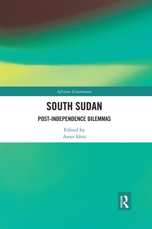 South Sudan : Post-Independence Dilemmas (Paperback)