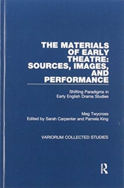 The Materials of Early Theatre: Sources, Images, and Performance : Shifting Paradigms in Early English Drama Studies (Paperback)
