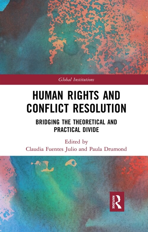 Human Rights and Conflict Resolution : Bridging the Theoretical and Practical Divide (Paperback)