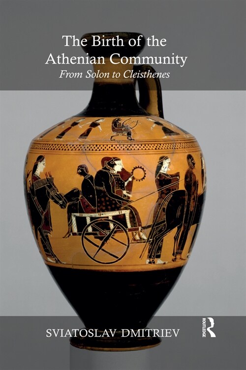 The Birth of the Athenian Community : From Solon to Cleisthenes (Paperback)