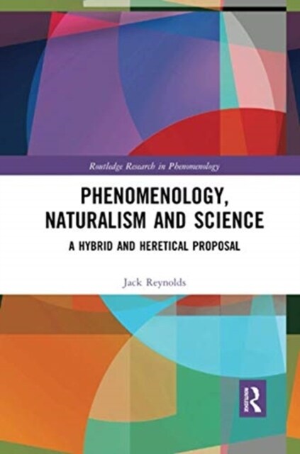 Phenomenology, Naturalism and Science : A Hybrid and Heretical Proposal (Paperback)