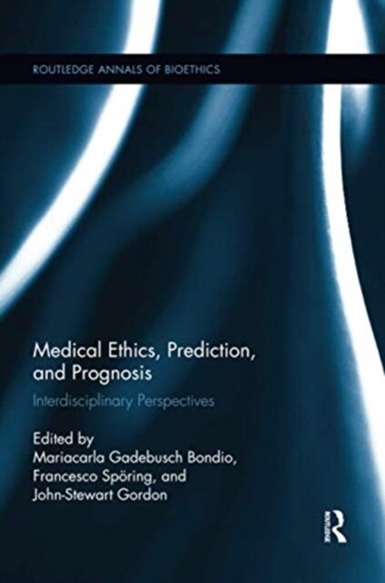 Medical Ethics, Prediction, and Prognosis : Interdisciplinary Perspectives (Paperback)
