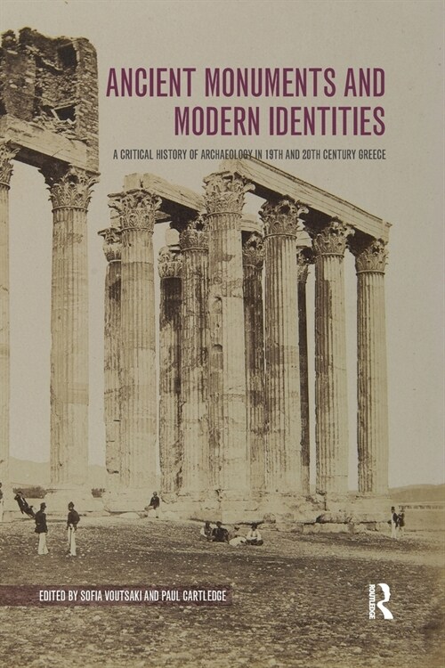 Ancient Monuments and Modern Identities : A Critical History of Archaeology in 19th and 20th Century Greece (Paperback)