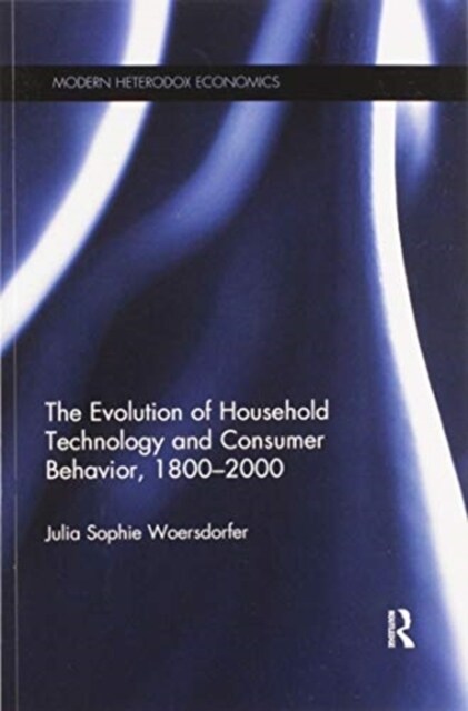 The Evolution of Household Technology and Consumer Behavior, 1800-2000 (Paperback, 1)