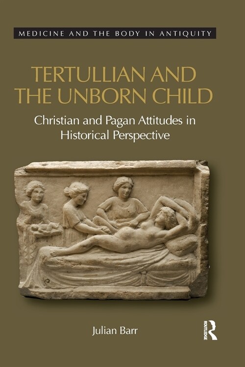 Tertullian and the Unborn Child : Christian and Pagan Attitudes in Historical Perspective (Paperback)