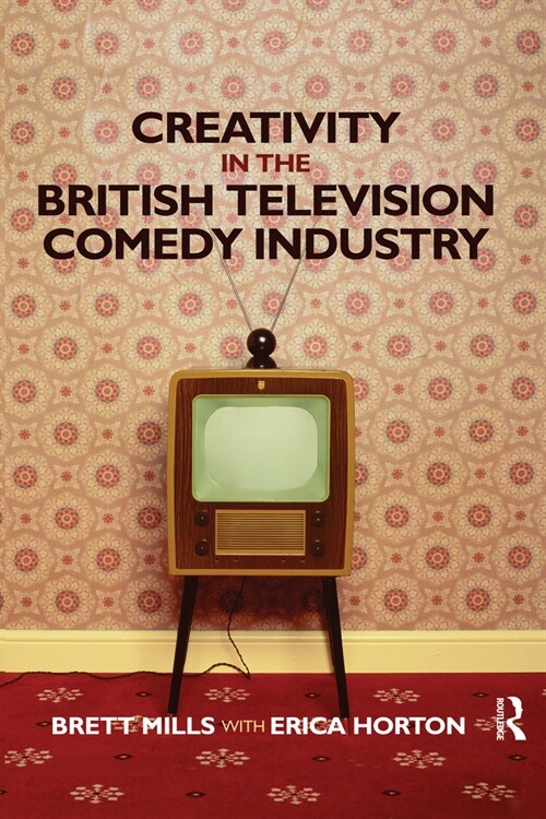 Creativity in the British Television Comedy Industry (Paperback, 1)