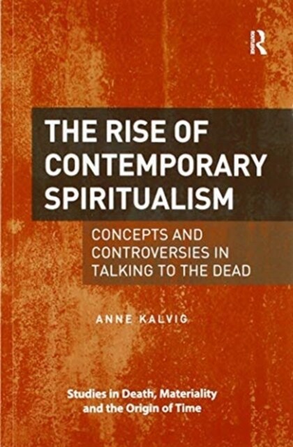 The Rise of Contemporary Spiritualism : Concepts and controversies in talking to the dead (Paperback)