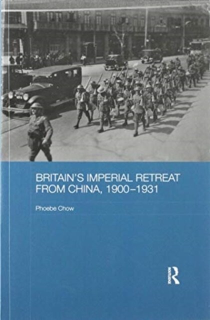 Britains Imperial Retreat from China, 1900-1931 (Paperback, 1)