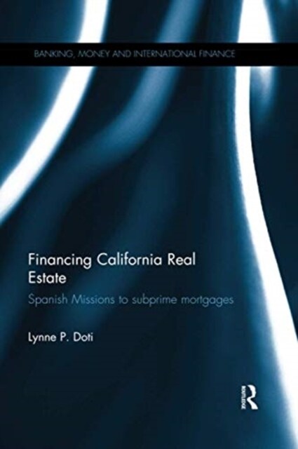 Financing California Real Estate : Spanish Missions to subprime mortgages (Paperback)