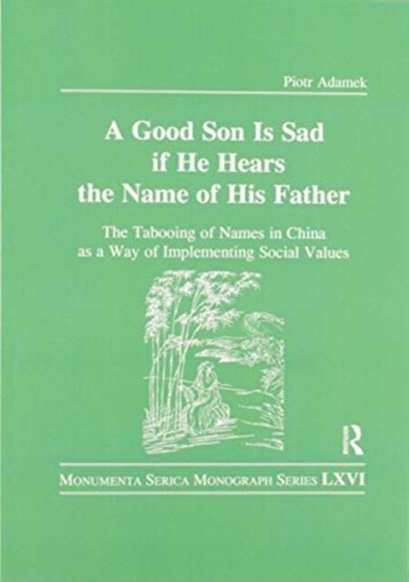 Good Son is Sad If He Hears the Name of His Father : The Tabooing of Names in China as a Way of Implementing Social Values (Paperback)