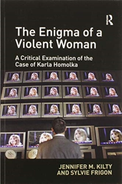 The Enigma of a Violent Woman : A Critical Examination of the Case of Karla Homolka (Paperback)