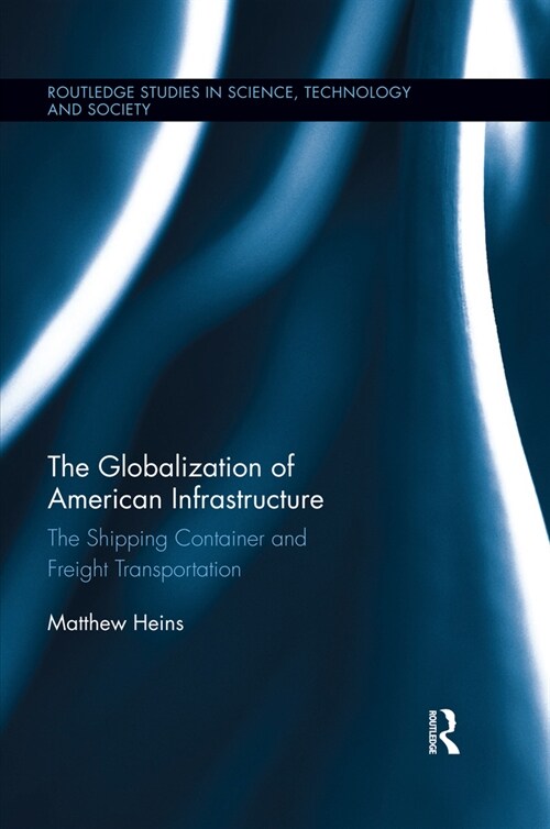 The Globalization of American Infrastructure : The Shipping Container and Freight Transportation (Paperback)