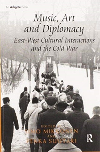 Music, Art and Diplomacy: East-West Cultural Interactions and the Cold War (Paperback)