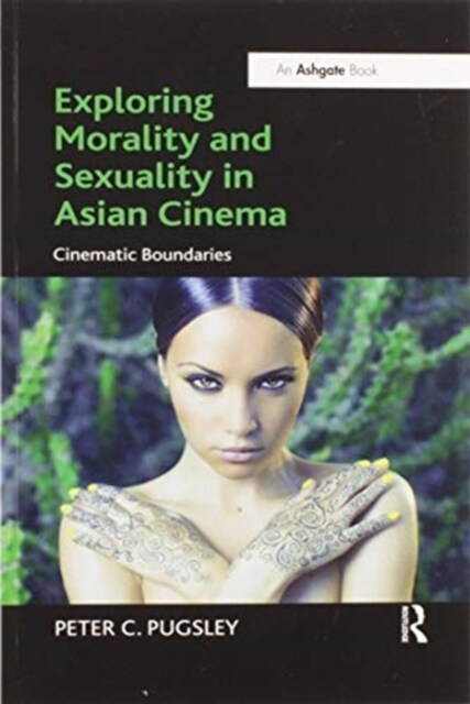 Exploring Morality and Sexuality in Asian Cinema : Cinematic Boundaries (Paperback)