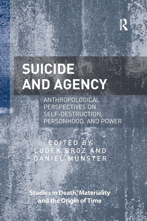 Suicide and Agency : Anthropological Perspectives on Self-Destruction, Personhood, and Power (Paperback)