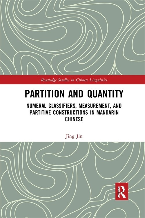 Partition and Quantity : Numeral Classifiers, Measurement, and Partitive Constructions in Mandarin Chinese (Paperback)