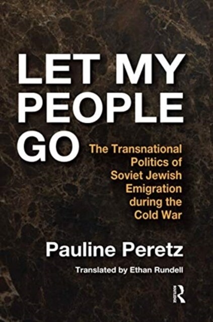 Let My People Go : The Transnational Politics of Soviet Jewish Emigration During the Cold War (Paperback)