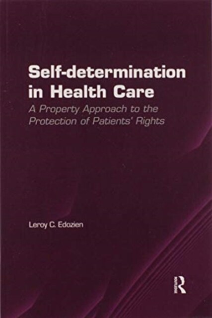 Self-determination in Health Care : A Property Approach to the Protection of Patients Rights (Paperback)