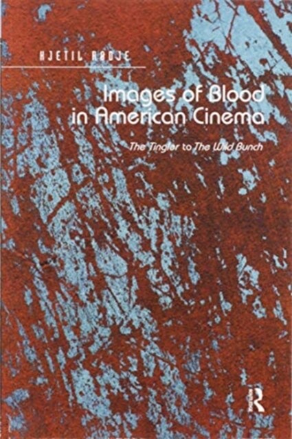 Images of Blood in American Cinema : The Tingler to The Wild Bunch (Paperback)