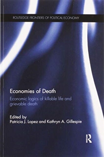 Economies of Death : Economic logics of killable life and grievable death (Paperback)