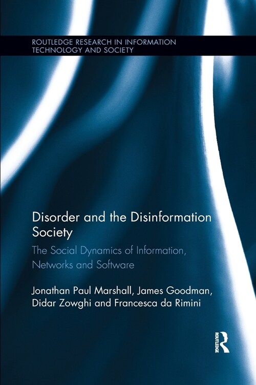 Disorder and the Disinformation Society : The Social Dynamics of Information, Networks and Software (Paperback)