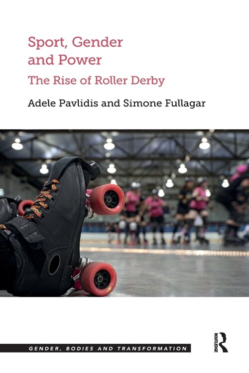 Sport, Gender and Power : The Rise of Roller Derby (Paperback)