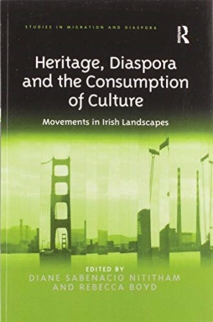 Heritage, Diaspora and the Consumption of Culture : Movements in Irish Landscapes (Paperback)