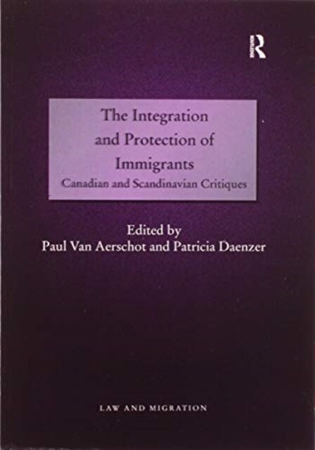 The Integration and Protection of Immigrants : Canadian and Scandinavian Critiques (Paperback)