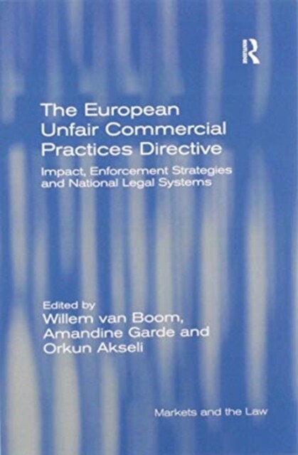 The European Unfair Commercial Practices Directive : Impact, Enforcement Strategies and National Legal Systems (Paperback)