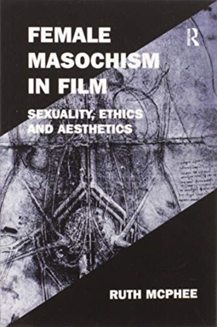 Female Masochism in Film : Sexuality, Ethics and Aesthetics (Paperback)