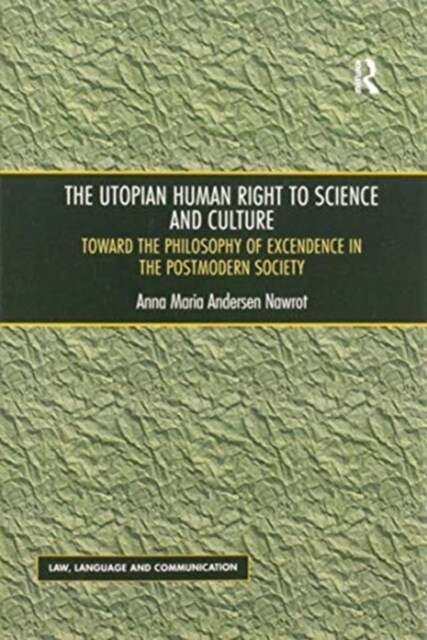 The Utopian Human Right to Science and Culture : Toward the Philosophy of Excendence in the Postmodern Society (Paperback)