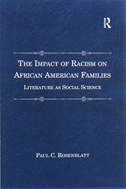 The Impact of Racism on African American Families : Literature as Social Science (Paperback)
