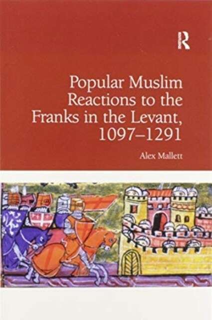 Popular Muslim Reactions to the Franks in the Levant, 1097–1291 (Paperback)