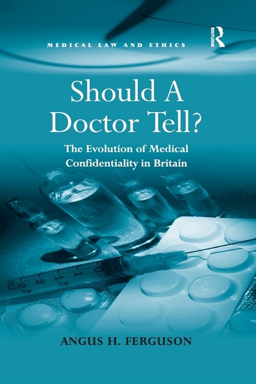 Should A Doctor Tell? : The Evolution of Medical Confidentiality in Britain (Paperback)