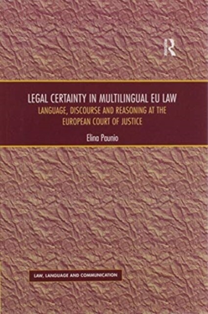 Legal Certainty in Multilingual EU Law : Language, Discourse and Reasoning at the European Court of Justice (Paperback)