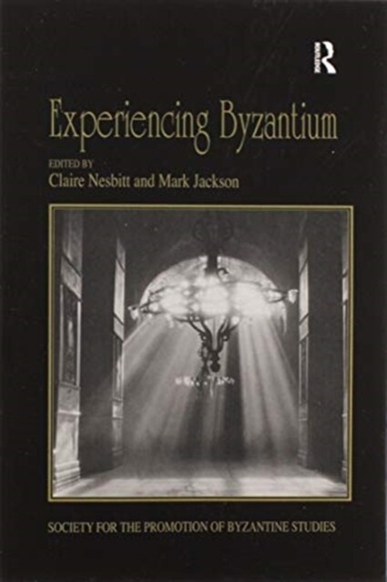 Experiencing Byzantium : Papers from the 44th Spring Symposium of Byzantine Studies, Newcastle and Durham, April 2011 (Paperback)