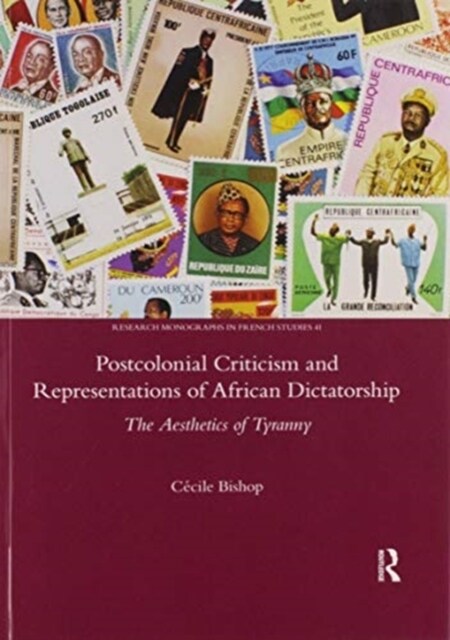Postcolonial Criticism and Representations of African Dictatorship : The Aesthetics of Tyranny (Paperback)