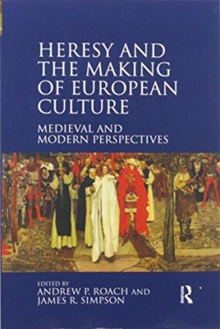 Heresy and the Making of European Culture : Medieval and Modern Perspectives (Paperback)