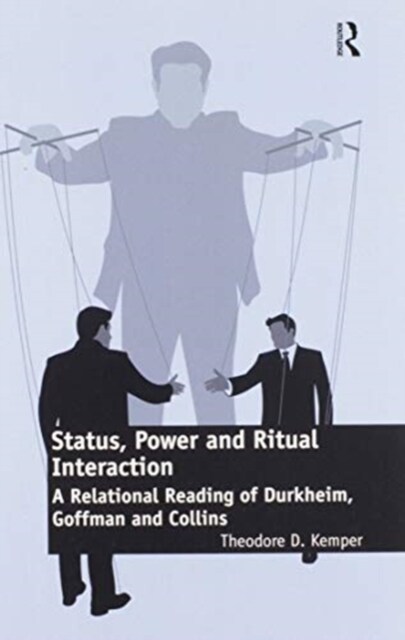 Status, Power and Ritual Interaction : A Relational Reading of Durkheim, Goffman and Collins (Paperback)