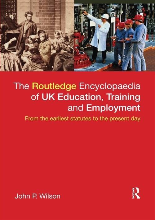 The Routledge Encyclopaedia of UK Education, Training and Employment : From the earliest statutes to the present day (Paperback)