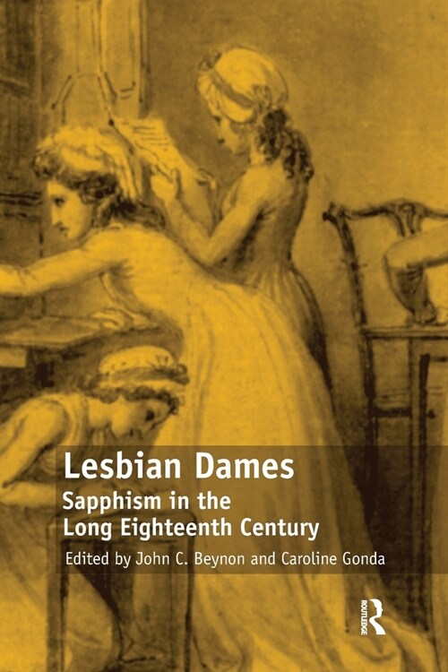 Lesbian Dames : Sapphism in the Long Eighteenth Century (Paperback)