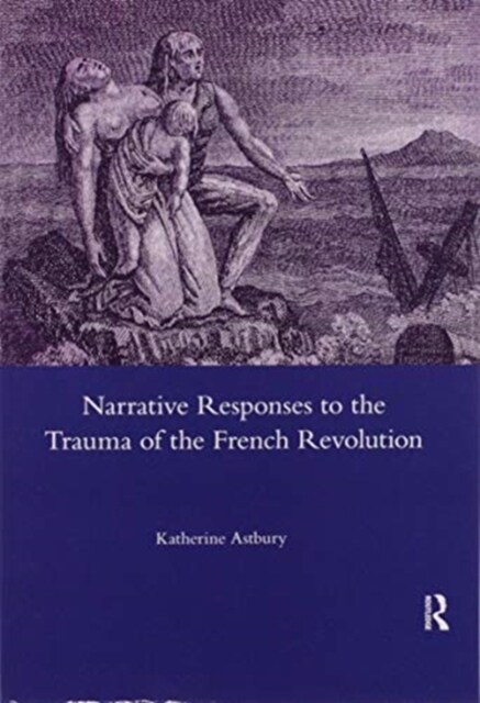 Narrative Responses to the Trauma of the French Revolution (Paperback, 1)