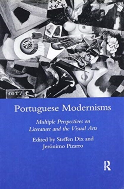 Portuguese Modernisms : Multiple Perspectives in Literature and the Visual Arts (Paperback)