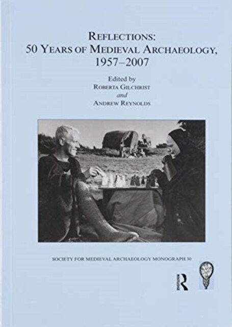Reflections: 50 Years of Medieval Archaeology, 1957-2007: No. 30 : 50 Years of Medieval Archaeology, 1957-2007 (Paperback)