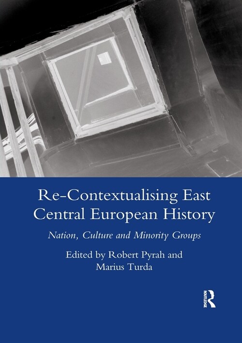 Re-contextualising East Central European History : Nation, Culture and Minority Groups (Paperback)