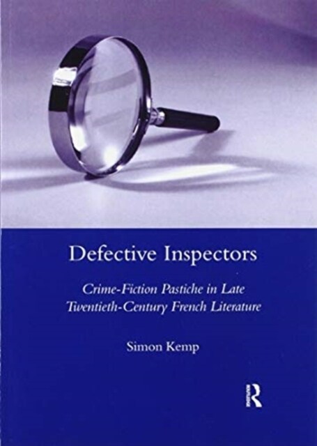 Defective Inspectors: Crime-fiction Pastiche in Late Twentieth-century French Literature (Paperback)